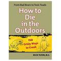 Globe Pequot Press How To Die In The Outdoors Book 601794